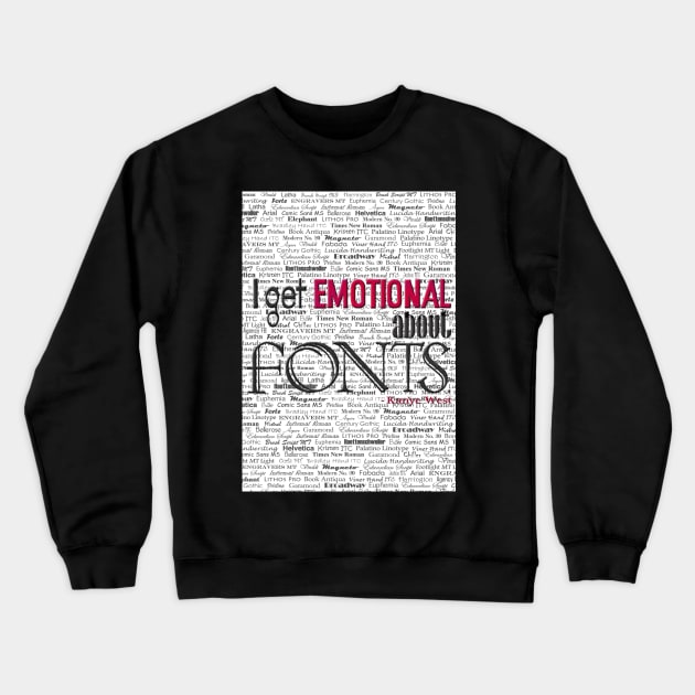Emotional About Fonts Crewneck Sweatshirt by exentric-wren